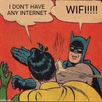 Batman Slapping Robin | WIFI!!!! I DON'T HAVE ANY INTERNET | image tagged in memes,batman slapping robin | made w/ Imgflip meme maker