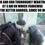 I prefer both | ME AND BRO THOROUGHLY DEBATING AT 5 AM ON WHICH FRANCHISE HAS THE BETTER BADDIES, SONIC OR MARIO | image tagged in gifs,funny memes,discussion,mario,sonic the hedgehog,goofy ahh | made w/ Imgflip video-to-gif maker