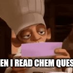 Chem memes | ME WHEN I READ CHEM QUESTIONS | image tagged in chemistry | made w/ Imgflip video-to-gif maker