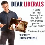 Santa deniers owned! | If Santa isn't real then why does  the note on my Christmas presents say 'from Santa'? Checkmate liberals! | image tagged in ben shapiro dear liberals,get rekt,christmass,santa,hoe hoe hoe,epik memez | made w/ Imgflip meme maker