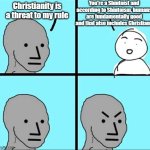 This is about Tokugawa Ieyasu | You're a Shintoist and according to Shintoism, humans are fundamentally good and that also includes Christians; Christianity is a threat to my rule | image tagged in npc meme,japan,christianity,history | made w/ Imgflip meme maker