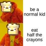 grade slander | be a normal kid; eat half the crayons | image tagged in memes,drake hotline bling,kindergarten | made w/ Imgflip meme maker