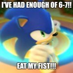 Sonic Punching | I'VE HAD ENOUGH OF 6-7!! EAT MY FIST!!! | image tagged in sonic punching | made w/ Imgflip meme maker