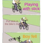 Bike Fall | Playing with stick; Put stick in the bike's tire; Boy fell | image tagged in memes,bike fall | made w/ Imgflip meme maker