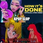 ariel and usagi hates how's it's done | KPOP SLOP; THIS IS DISGUSTING AND A MUSICAL DISGRACE | image tagged in ariel and usagi hates who,the little mermaid,sailor moon,kpop demon hunters,disgrace,crossover memes | made w/ Imgflip meme maker