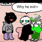 why he evil