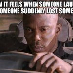 I can't prove it just yet... | HOW IT FEELS WHEN SOMEONE LAUGHS AND SOMEONE SUDDENLY LOST SOMETHING | image tagged in cant prove it,memes | made w/ Imgflip meme maker