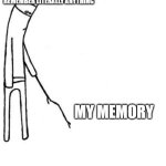It is this way and always will be this way | ME, TRYING TO REMEMBER LITERALLY ANYTHING; MY MEMORY | image tagged in c'mon do something,memes | made w/ Imgflip meme maker