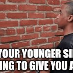 W | POV: YOUR YOUNGER SIBLING IS TRYING TO GIVE YOU ADVICE | image tagged in gifs,talking,talking to wall,memes,siblings,lol so funny | made w/ Imgflip video-to-gif maker