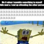 "NO PLEASE I'M JUST JOKING!" | Me fr when I mumble something to myself while mad & I end up offending the other person. | image tagged in spongebob slash j,joking,mad,relatable | made w/ Imgflip meme maker