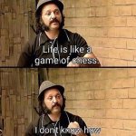 Life is like a game of chess