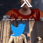 In light of the recent news we heard. Sorry about that Elon Musk... | image tagged in twitter,x,elon musk,my death was greatly exaggerated,megamind,memes | made w/ Imgflip meme maker