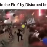A Banger of a Song From a Band I Like But Everyone Else Hates | "Inside the Fire" by Disturbed be like: | image tagged in gifs,memes,music,rock music,heavy metal | made w/ Imgflip video-to-gif maker