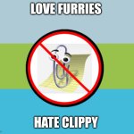 ANTI CLIPPY | LOVE FURRIES; HATE CLIPPY | image tagged in anti clippy | made w/ Imgflip meme maker