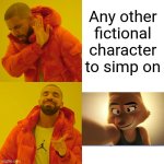 YEP :3 | Any other fictional character to simp on | image tagged in memes,drake hotline bling | made w/ Imgflip meme maker