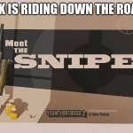 Tf2 | JFK IS RIDING DOWN THE ROAD | image tagged in meet the sniper | made w/ Imgflip meme maker
