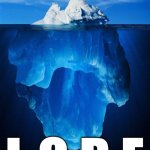 Isle clueless | "COOL A GAME ABOUT SURVIVING IN AN ISLE"; L O R E | image tagged in iceberg | made w/ Imgflip meme maker