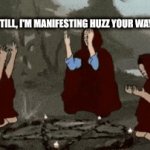 summoning magic | HOLD STILL, I'M MANIFESTING HUZZ YOUR WAY TWIN | image tagged in gifs,cult | made w/ Imgflip video-to-gif maker