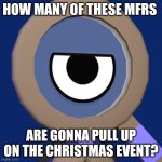(Christmas edition) | HOW MANY OF THESE MFRS; ARE GONNA PULL UP ON THE CHRISTMAS EVENT? | image tagged in rodger,dandy's world | made w/ Imgflip meme maker