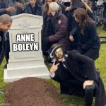 world history extra credit #2 | ANNE BOLEYN | image tagged in grant gustin over grave | made w/ Imgflip meme maker