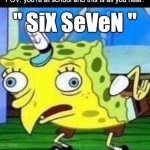 Upvote if you want the 67 meme to die | POV: you're at school and this is all you hear:; " SiX SeVeN " | image tagged in mocking spongebob,67 sucks,67 | made w/ Imgflip meme maker