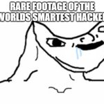 the people who hack in games just need to be removed in 2026 | RARE FOOTAGE OF THE WORLDS SMARTEST HACKER | image tagged in drooling brainless idiot,memes,roblox,minecraft,hacker | made w/ Imgflip meme maker