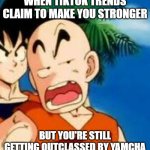 The true result of the 'One Punch Man' workout challenge. | WHEN TIKTOK TRENDS CLAIM TO MAKE YOU STRONGER; BUT YOU'RE STILL GETTING OUTCLASSED BY YAMCHA | image tagged in krillin sass,krillin,dragon ball z,goku,yamcha,challenge | made w/ Imgflip meme maker