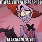 that was very wap bap boom Alakazam of you