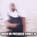 Upvote if you agree | WHEN UR PAYCHECK COMES IN | image tagged in gifs,funny | made w/ Imgflip video-to-gif maker