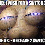 Galactic Chrome AI response | KID: I WISH FOR A SWITCH 2! NOVA: OK.> HERE ARE 2 SWITCHES. | image tagged in galactic nova's wish process | made w/ Imgflip meme maker