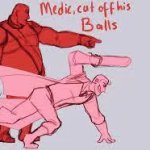 medic, cut off his balls