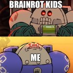 Brainrot kids when I say 67 is not funny | BRAINROT KIDS; ME | image tagged in space king yes | made w/ Imgflip meme maker