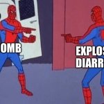 spiderman pointing at spiderman | BOMB; EXPLOSIVE DIARRHEA | image tagged in spiderman pointing at spiderman | made w/ Imgflip meme maker