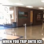 ice sliding | WHEN YOU TRIP ONTO ICE: | image tagged in gifs,ice,memes,funny,crazy,lag | made w/ Imgflip video-to-gif maker