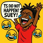 ts did not happen! suey!