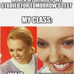 Wait...WHAT TEST?!?! | image tagged in wait what,memes,funny,funny memes | made w/ Imgflip meme maker