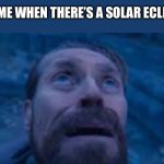 Solar eclipse | 7YO ME WHEN THERE’S A SOLAR ECLIPSE: | image tagged in man looking up | made w/ Imgflip meme maker