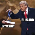 Trump peace prize | BLIZZARD; ME; MY WALLET | image tagged in trump peace prize | made w/ Imgflip meme maker
