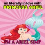 i'm literally in love with princess ariel | PRINCESS ARIEL; I'M A ARIEL SIMP | image tagged in im literally in love with,princess ariel,the little mermaid,ariel,merpeople,simp | made w/ Imgflip meme maker