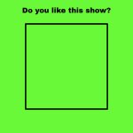 Do you like this show?