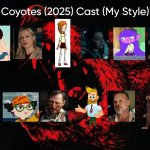 Coyotes (2025) Cast (My Style) | image tagged in coyotes 2025 cast my style,meme,memes,spoof cast,coyotes,characters | made w/ Imgflip meme maker