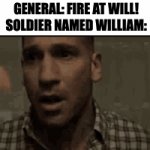 Slight Mistake On Their Part | GENERAL: FIRE AT WILL!
SOLDIER NAMED WILLIAM: | image tagged in gifs,memes,funny,relatable | made w/ Imgflip video-to-gif maker
