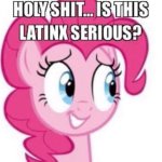 is this latinx serious