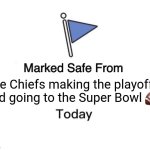 Marked Safe From Meme | the Chiefs making the playoffs and going to the Super Bowl 🏈 | image tagged in memes,marked safe from | made w/ Imgflip meme maker