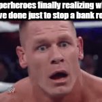 How? | Superheroes finally realizing what they've done just to stop a bank robber. | image tagged in gifs,funny,fun,lolz,superheroes,stop reading the tags | made w/ Imgflip video-to-gif maker