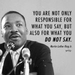 MLK quote on what you say & don't say