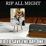 rip all might | RIP ALL MIGHT; HE HAD DIED TO SAVE THE DAY ONE LAST TIME | image tagged in chunky he's dead,all might,my hero academia,rip,anime,one last time | made w/ Imgflip meme maker
