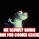 relatb;e | ME SLOWEY GOING ISANE FOR COOKIE CLICKER | image tagged in gifs,lol so funny | made w/ Imgflip video-to-gif maker