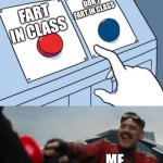 Robotnik Button | DON'T FART IN CLASS; FART IN CLASS; ME | image tagged in robotnik button,button | made w/ Imgflip meme maker