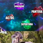 Honorable Mentions Include KISS, Black Sabbath, Disturbed, and Iron Maiden | METALLICA; SLAYER; SHINEDOWN; PANTERA; AC/DC; SEPULTURA; ME IMAGINING ACTION SCENES | image tagged in thanos infinity stones,memes,music,rock music,heavy metal | made w/ Imgflip meme maker